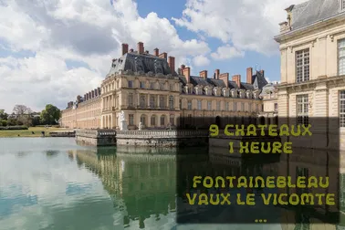 9 Châteaux en Seine & Marne Fontainebleau Vaux le Vicomte 1h
